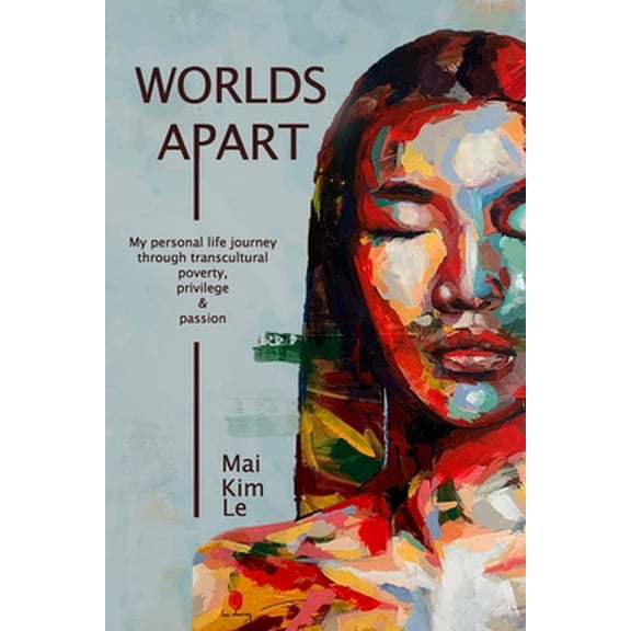 Pre-Owned Worlds Apart: My Personal Life Journey through Transcultural Poverty, Privilege, and Passion (Paperback) 1954968906 9781954968905