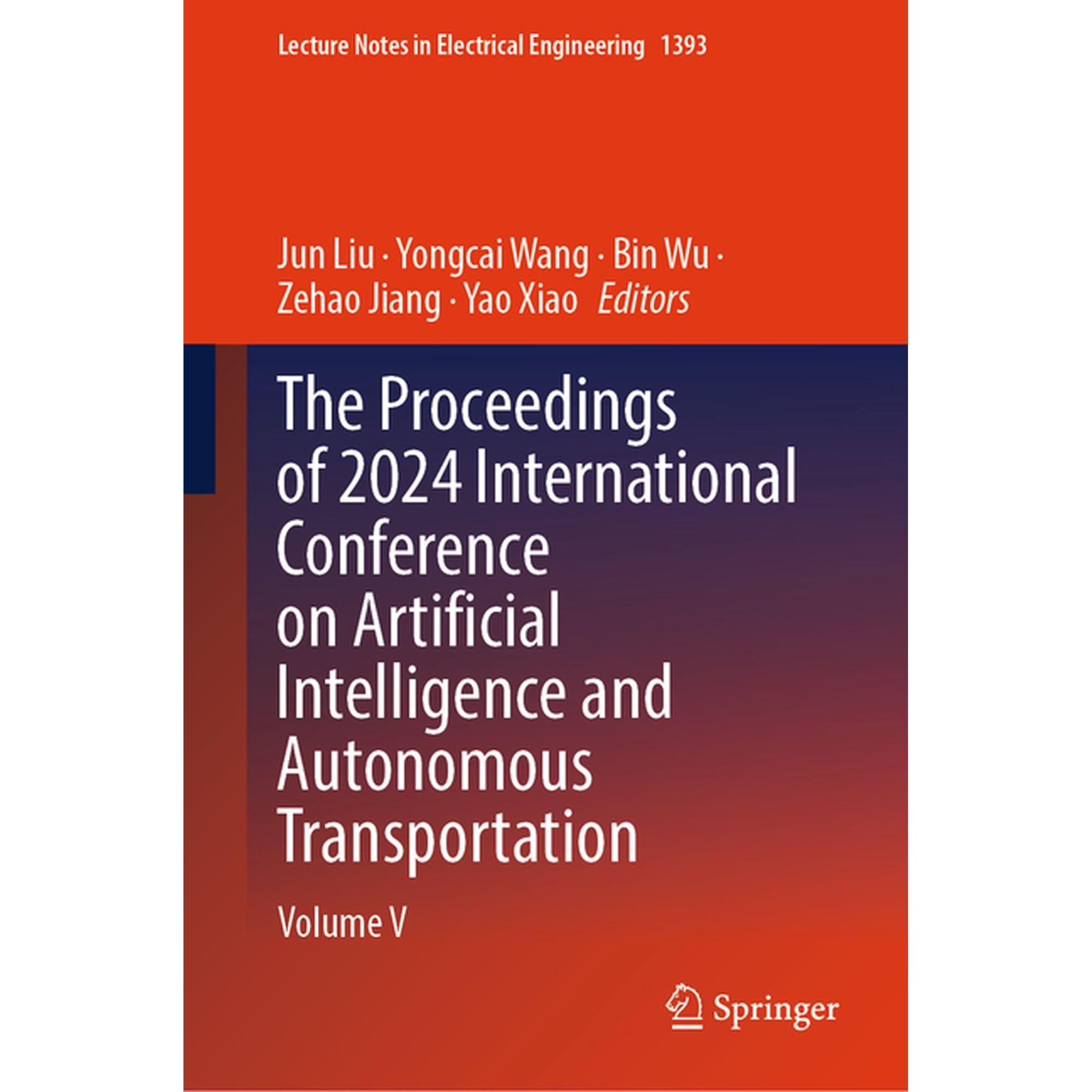 Lecture Notes in Electrical Engineering The Proceedings of 2024 International Conference on Artificial Intelligence and Autonomous Transportation: Volume V Book 1393 (Hardcover)