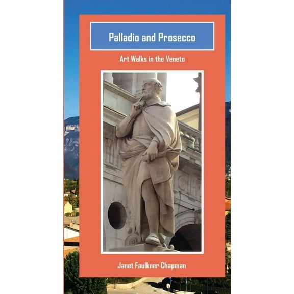 Palladio and Prosecco: Art Walks in the Veneto, (Paperback)