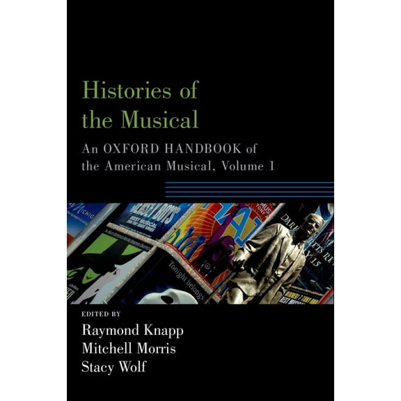 Oxford Handbooks Histories of the Musical: An Oxford Handbook of the American Musical, Volume 1, (Paperback)