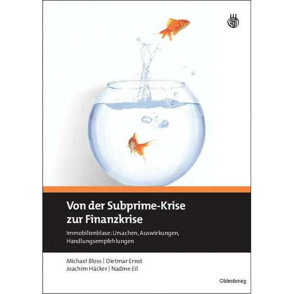Von Der Subprime-Krise Zur Finanzkrise: Immobilienblase: Ursachen, Auswirkungen, Handlungsempfehlungen, (Hardcover)