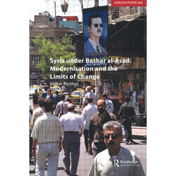 Adelphi Syria under Bashar al-Asad: Modernisation and the Limits of Change, Book 366, (Paperback)