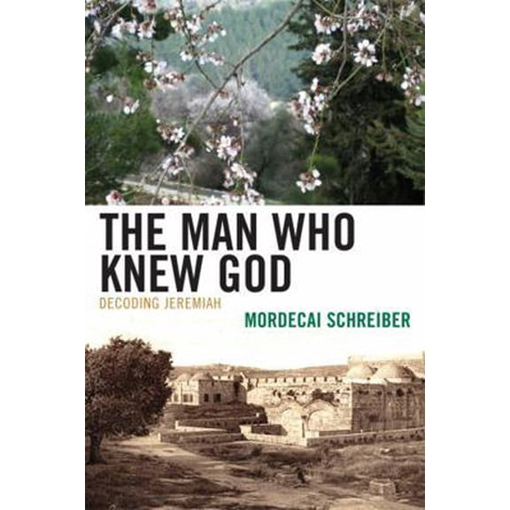 Pre-Owned The Man Who Knew God: Decoding Jeremiah (Paperback) 0739143468 9780739143469