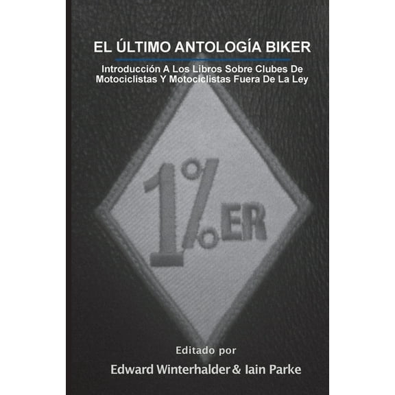 El Ultimo Antologia Biker: Introduccion A Los Libros Sobre Clubes De Motociclistas Y Motociclistas Fuera De La Ley, (Paperback)