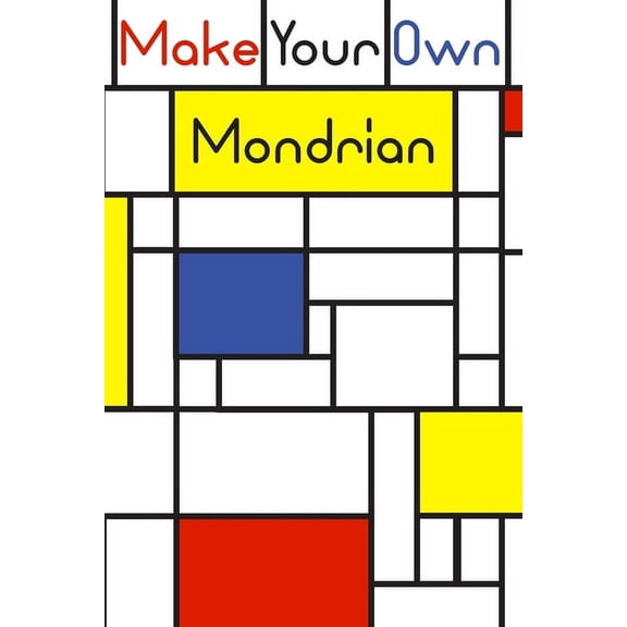 Make your own Mondrian: : 62 Unique Mondrian inspired designs for you to create your own Artwork! (Paperback) by Eldram Artwork