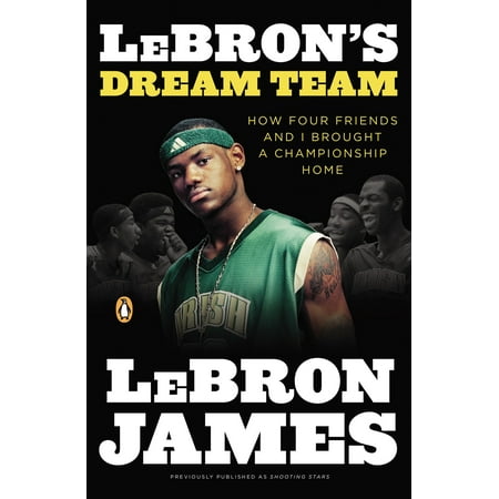 LeBron's Dream Team : How Four Friends and I Brought a Championsip