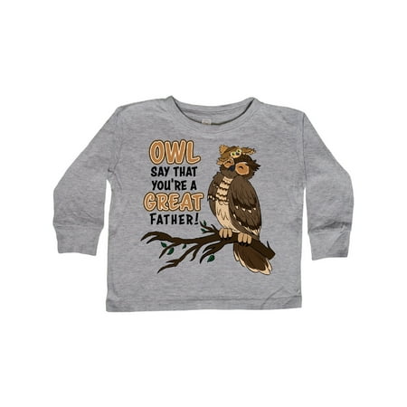 

Inktastic Owl Say That You re A Great Father-Cute Owl Family Gift Toddler Boy or Toddler Girl Long Sleeve T-Shirt