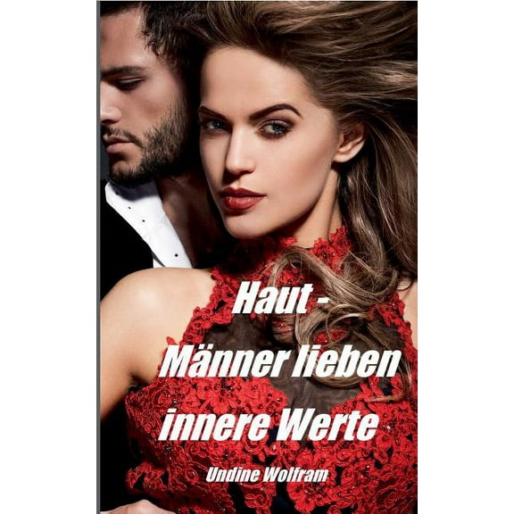 Haut - Männer lieben innere Werte: Frauen und Schönheitsgesetze, (Paperback)