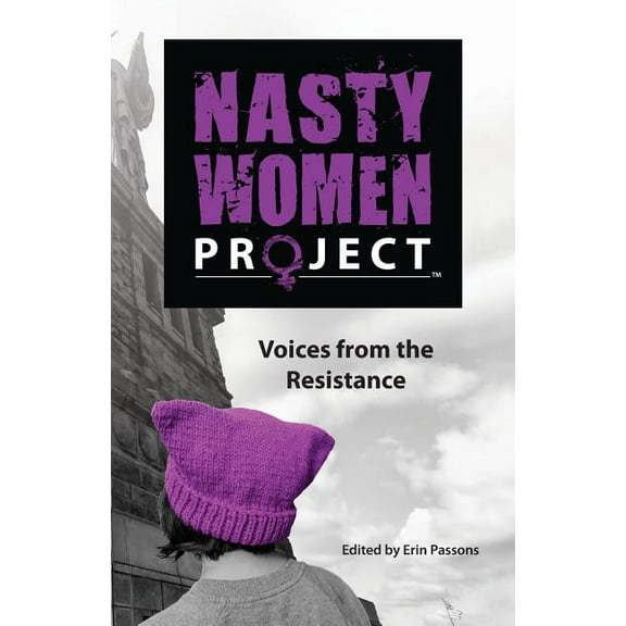 The Nasty Women Project: Voices from the Resistance