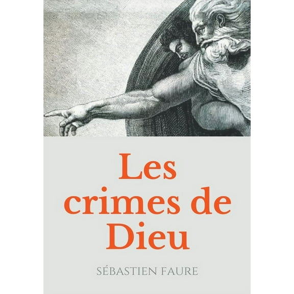 Les Crimes de Dieu: Réflexions sur l'existence de Dieu par un libre penseur, anarchiste, et franc-maçon., (Paperback)