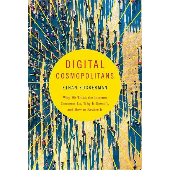 Digital Cosmopolitans: Why We Think the Internet Connects Us, Why It Doesn't, and How to Rewire It, (Paperback)