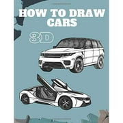 How To Draw Cars 3D: Learn How to Draw 40 Different Cars , Step-by-Step Guide to Drawing for Adults (I Can Draw)