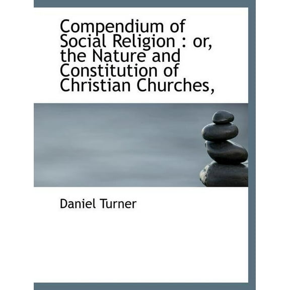 Compendium of Social Religion : Or, the Nature and Constitution of Christian Churches, (Paperback)