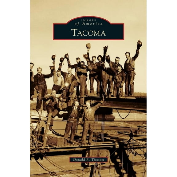 Images of America (Arcadia Publishing): Tacoma (Hardcover)