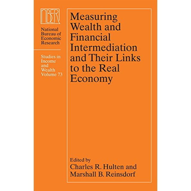 Measuring Wealth and Financial Intermediation and Their Links to the Real Economy (National Bureau of Economic Research Studies in Income and Wealth)