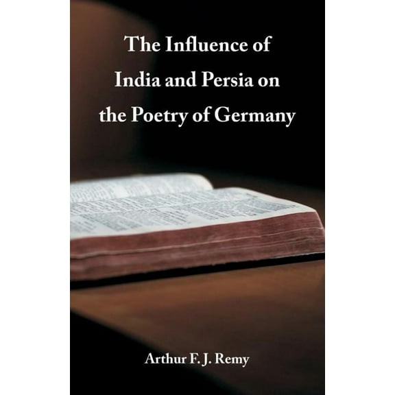 The Influence of India and Persia on the Poetry of Germany, (Paperback)