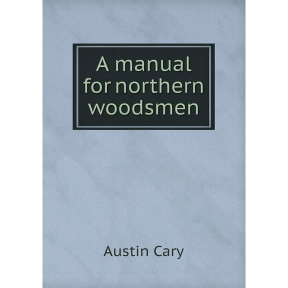 A manual for northern woodsmen (Paperback)