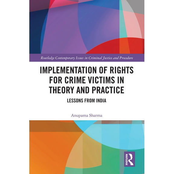 Routledge Contemporary Issues in Crimina Implementation of Rights for Crime Victims in Theory and Practice: Lessons from India, (Hardcover)