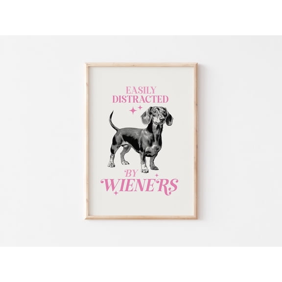 Easily Distracted By Weiners, Dog Wall Art, Dogs Poster, Dog Art, Dog Owner, Dog Lover Poster, Weiner Dog Posters, Unframed Poster Size 8x12