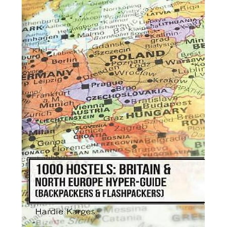 1000 Hostels: Britain & North Europe Hyper-Guide: Backpackers & Flashpackers