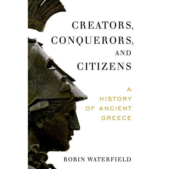 Creators, Conquerors, and Citizens: A History of Ancient Greece, (Paperback)