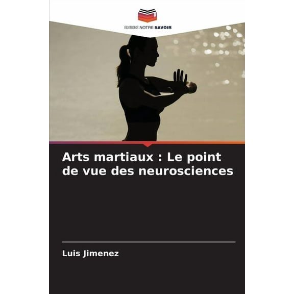Arts martiaux: Le point de vue des neurosciences, (Paperback)