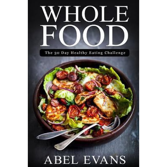 Pre-Owned Whole Food: The 30 day Healthy Eating Challenge (Paperback) 1530663296 9781530663293