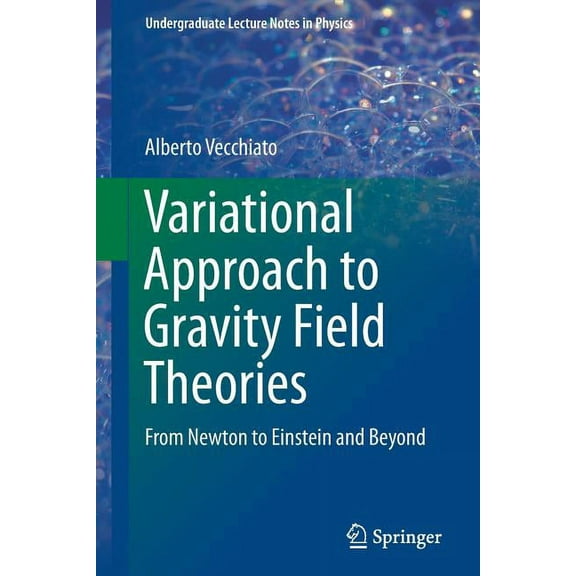 Undergraduate Lecture Notes in Physics Variational Approach to Gravity Field Theories: From Newton to Einstein and Beyond, (Paperback)