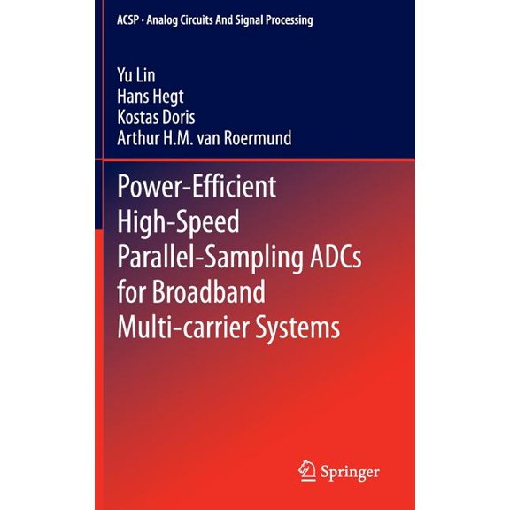 Analog Circuits and Signal Processing Power-Efficient High-Speed Parallel-Sampling Adcs for Broadband Multi-Carrier Systems, (Hardcover)