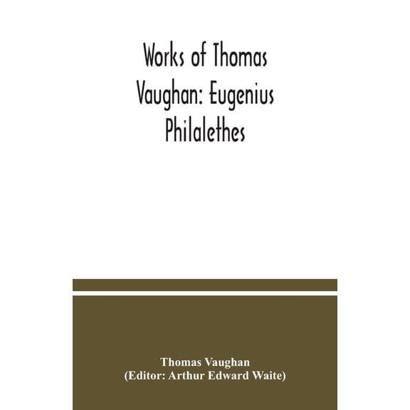 Works of Thomas Vaughan: Eugenius Philalethes, (Paperback)