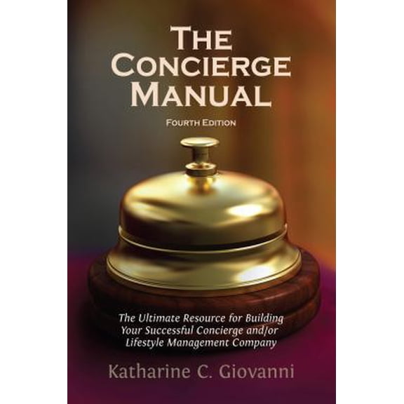 Pre-Owned The Concierge Manual : The Ultimate Resource for Building Your Concierge and/or Lifestyle Management Company (Edition 4) (Paperback)