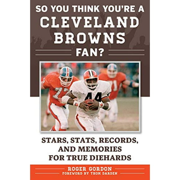Donc, Vous Pensez Que Vous Êtes un Fan de Cleveland Browns?: Étoiles, Statistiques, Disques et Souvenirs pour les Vrais Diehards
