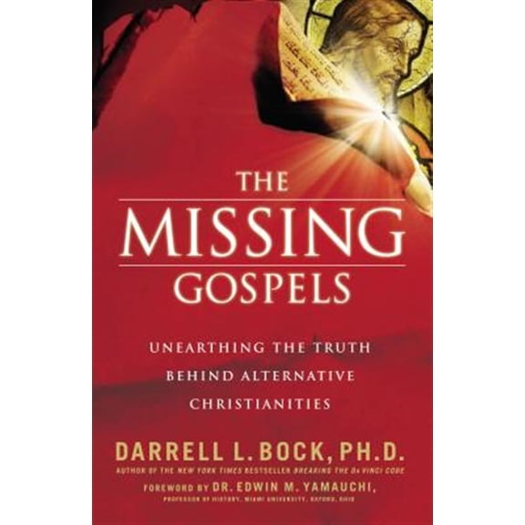 Pre-Owned The Missing Gospels: Unearthing the Truth Behind Alternative Christianities (Paperback) 0785289062 9780785289067