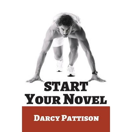 Start Your Novel : Six Winning Steps Toward a Compelling Opening Line, Scene and