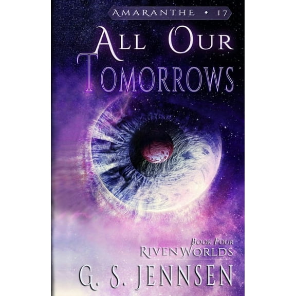 Amaranthe All Our Tomorrows: Riven Worlds Book Four, Book 17, (Paperback)