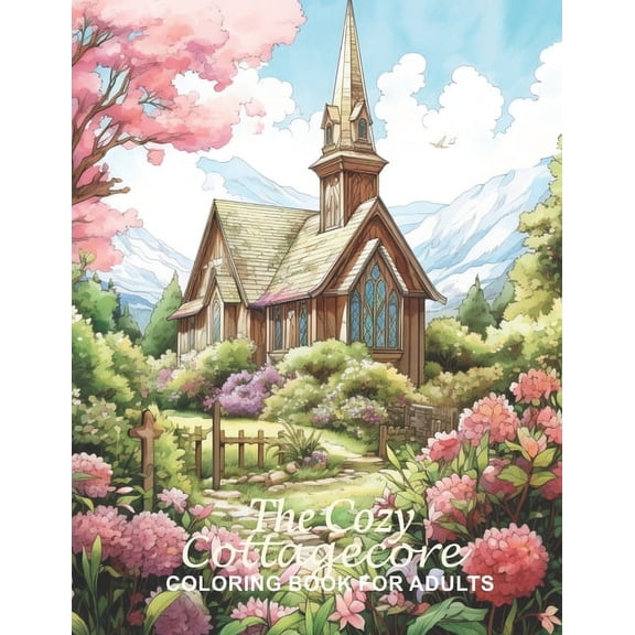Cozy Cottagecore Coloring Book for Adults: Anti-Stress, Anxiety and Relaxation Coloring Book with Vintage Countryside Cottages, Wildflowers and more (Paperback)