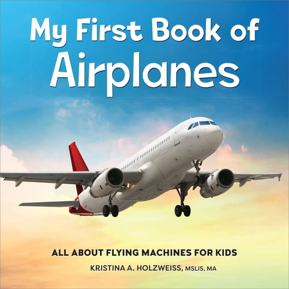Pre-Owned My First Book of Airplanes: All about Flying Machines for Kids (Paperback) 1685395635 9781685395636
