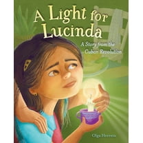 A Light for Lucinda: A Story from the Cuban Revolution, (Hardcover)