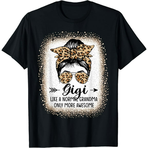 Gigi Like A Normal Grandma Only More Awesome Messy Bun Women T-Shirt