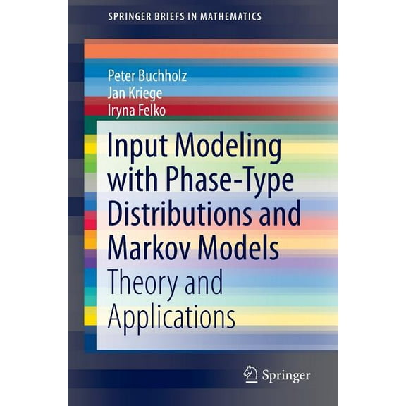 Springerbriefs in Mathematics Input Modeling with Phase-Type Distributions and Markov Models: Theory and Applications, (Paperback)