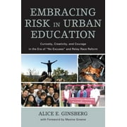 Embracing Risk in Urban Education: Curiosity, Creativity, and Courage in the Era of No Excuses and Relay Race Reform [Hardcover - Used]