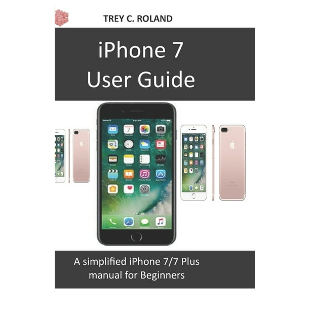 iPhone 7 User Guide A simplified iPhone 7/7 plus manual for Beginners