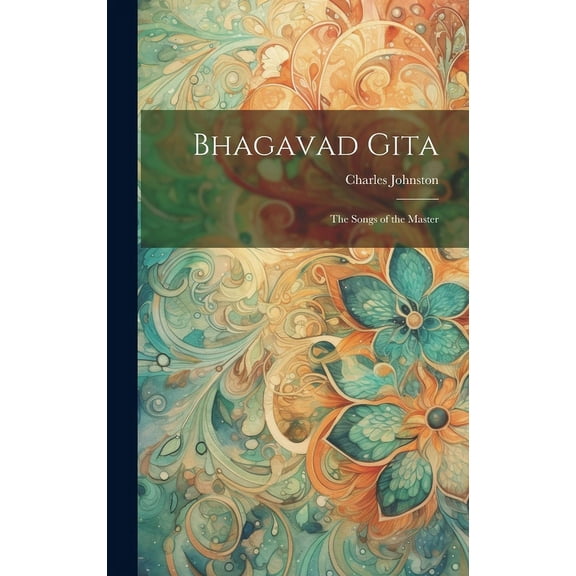 Bhagavad Gita: The Songs of the Master (Hardcover)