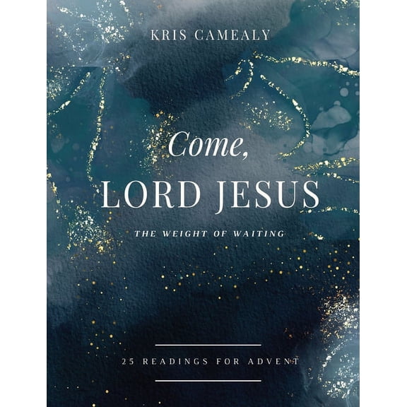 Come, Lord Jesus: The Weight of Waiting, (Hardcover)