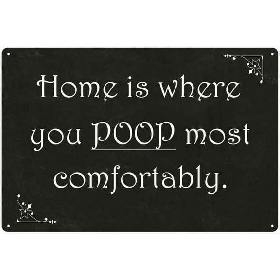Home is where you poopâ€¦ Funny Bathroom Gift 8x12 Metal Sign 208120061016