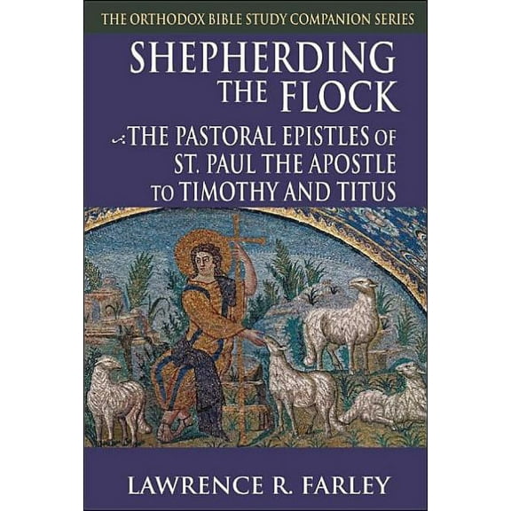 Orthodox Bible Study Companion Shepherding the Flock: The Pastoral Epistles of St. Paul the Apostle to Timothy and to Titus, (Paperback)