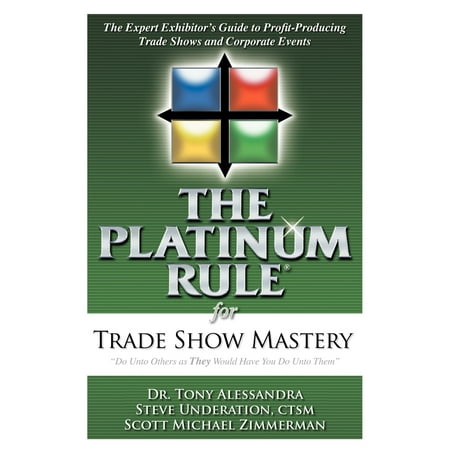The Corporate Show The Platinum Rule for Trade Show Mastery : The Expert Exhibitor's Guide to Profit-Producing Trade Shows and Corporate Events ()