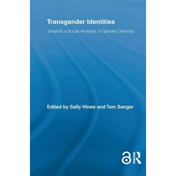Routledge Research in Gender and Society Transgender Identities: Towards a Social Analysis of Gender Diversity, (Paperback)