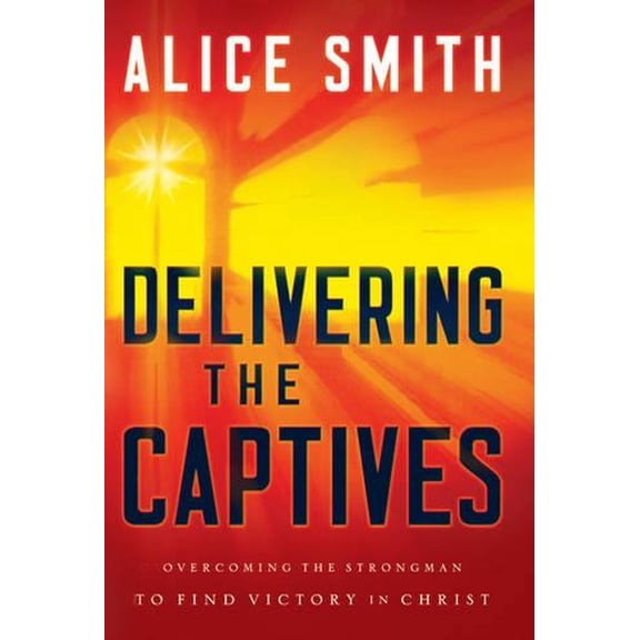 Pre-Owned Delivering the Captives: Understanding the Strongman--And How to Defeat Him (Paperback) 076420291X 9780764202919
