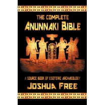 The Complete Anunnaki Bible: A Source Book of Esoteric Archaeology, (Hardcover)
